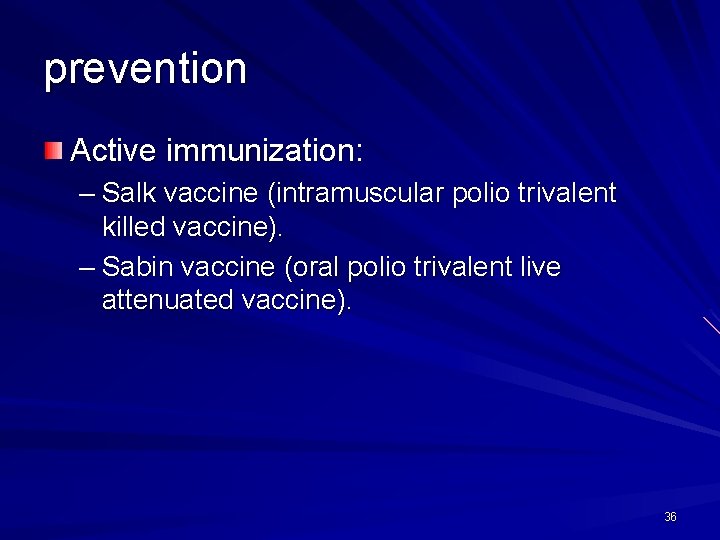 prevention Active immunization: – Salk vaccine (intramuscular polio trivalent killed vaccine). – Sabin vaccine