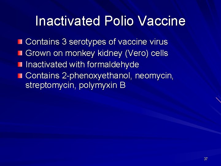 Inactivated Polio Vaccine Contains 3 serotypes of vaccine virus Grown on monkey kidney (Vero)