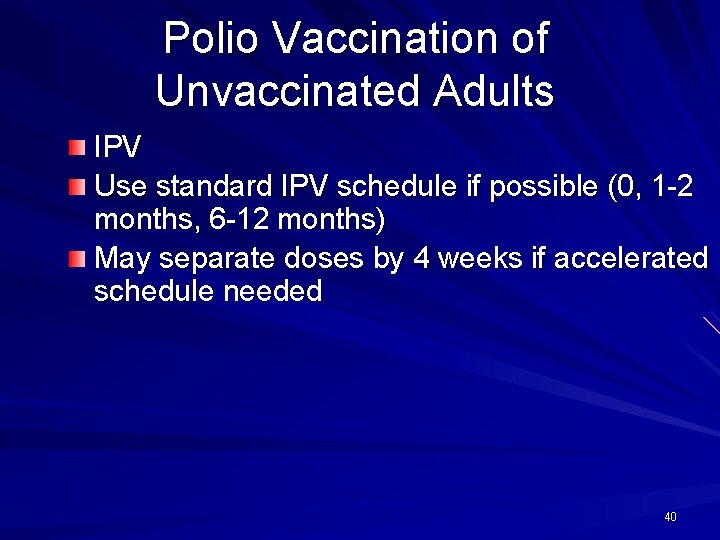 Polio Vaccination of Unvaccinated Adults IPV Use standard IPV schedule if possible (0, 1