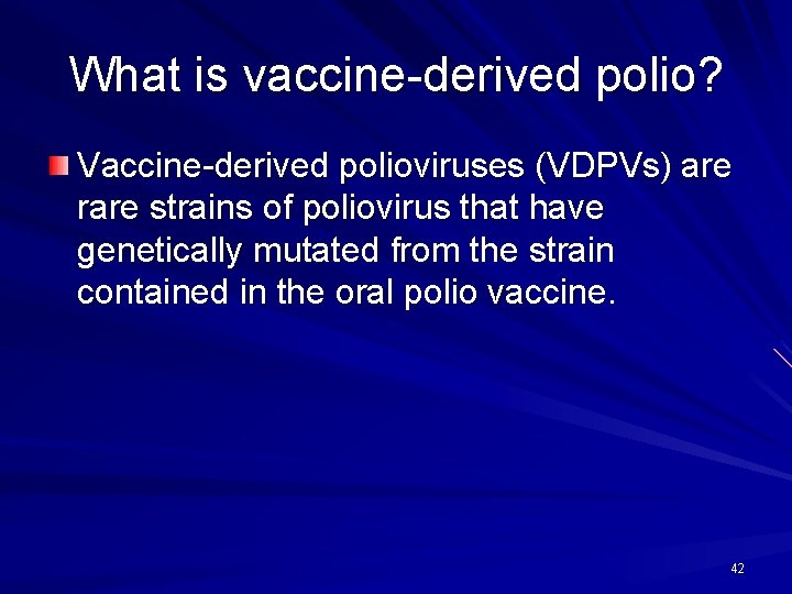 What is vaccine-derived polio? Vaccine-derived polioviruses (VDPVs) are rare strains of poliovirus that have