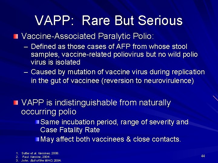 VAPP: Rare But Serious Vaccine-Associated Paralytic Polio: – Defined as those cases of AFP