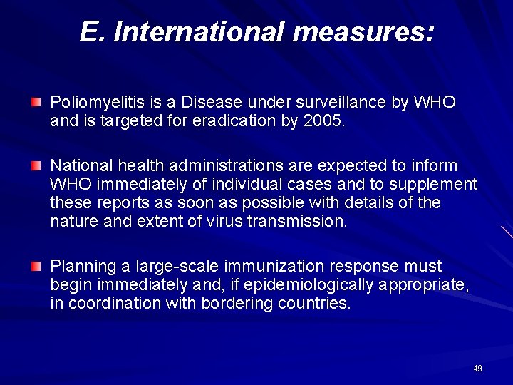 E. International measures: Poliomyelitis is a Disease under surveillance by WHO and is targeted