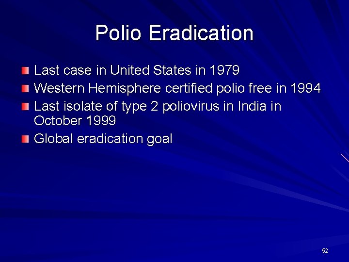 Polio Eradication Last case in United States in 1979 Western Hemisphere certified polio free