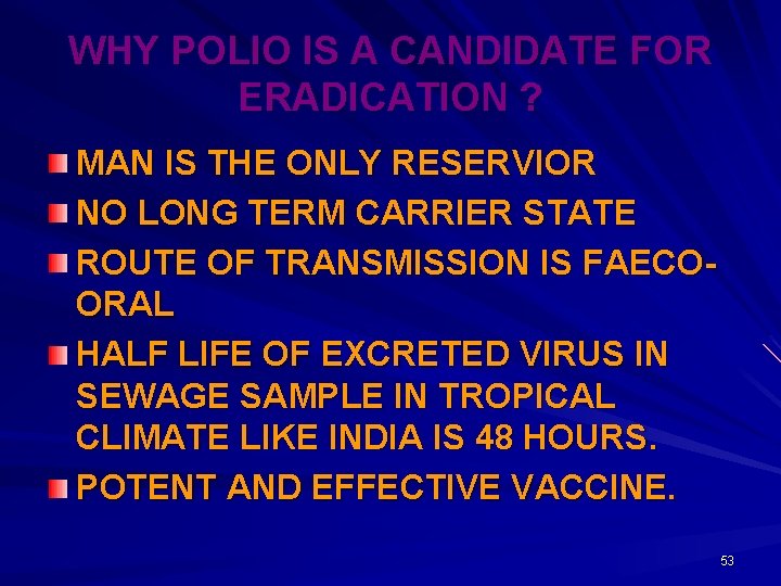 WHY POLIO IS A CANDIDATE FOR ERADICATION ? MAN IS THE ONLY RESERVIOR NO