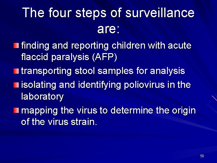 The four steps of surveillance are: finding and reporting children with acute flaccid paralysis