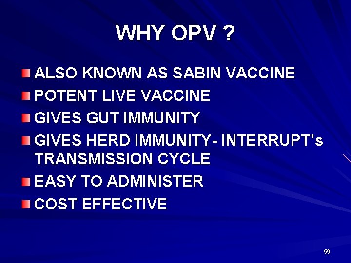 WHY OPV ? ALSO KNOWN AS SABIN VACCINE POTENT LIVE VACCINE GIVES GUT IMMUNITY