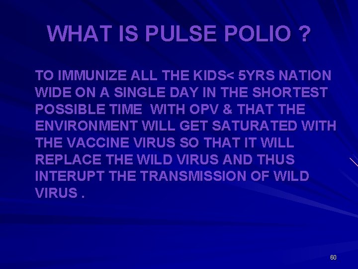 WHAT IS PULSE POLIO ? TO IMMUNIZE ALL THE KIDS< 5 YRS NATION WIDE