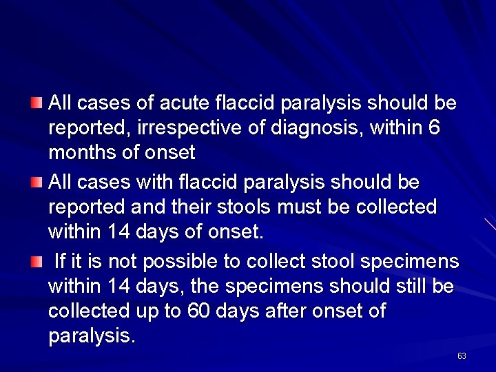 All cases of acute flaccid paralysis should be reported, irrespective of diagnosis, within 6