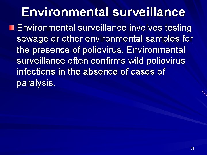 Environmental surveillance involves testing sewage or other environmental samples for the presence of poliovirus.