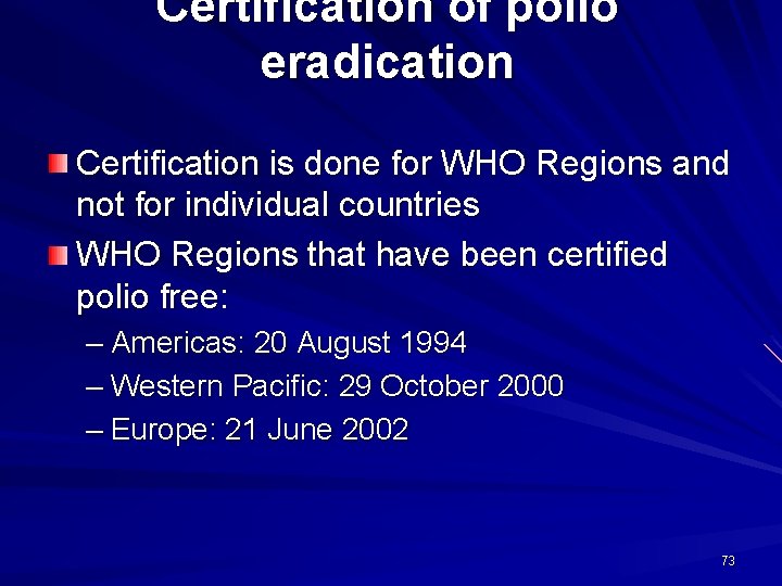 Certification of polio eradication Certification is done for WHO Regions and not for individual