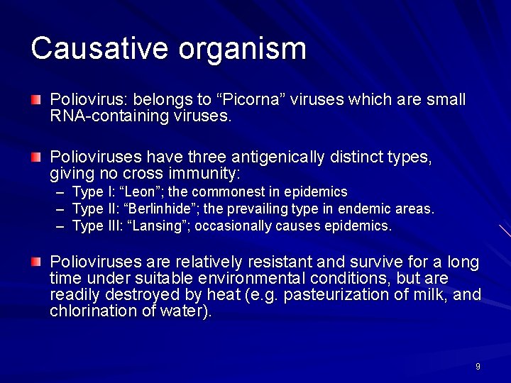 Causative organism Poliovirus: belongs to “Picorna” viruses which are small RNA-containing viruses. Polioviruses have