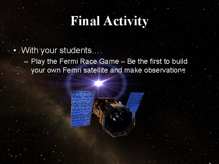 Final Activity • With your students…. – Play the Fermi Race Game – Be