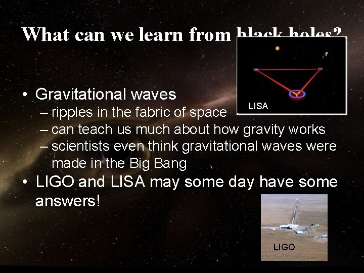 What can we learn from black holes? • Gravitational waves LISA – ripples in