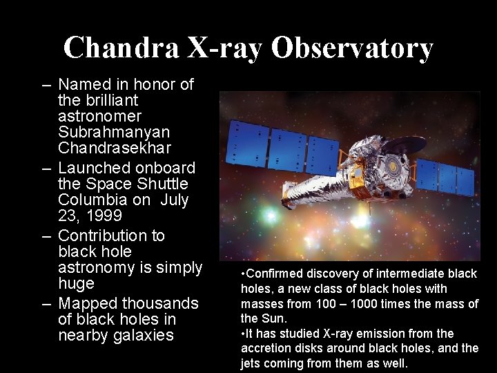 Chandra X-ray Observatory – Named in honor of the brilliant astronomer Subrahmanyan Chandrasekhar –