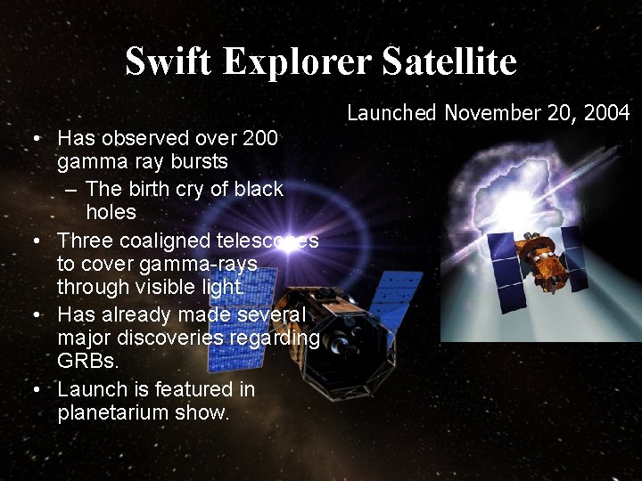 Swift Explorer Satellite Launched November 20, 2004 • Has observed over 200 gamma ray