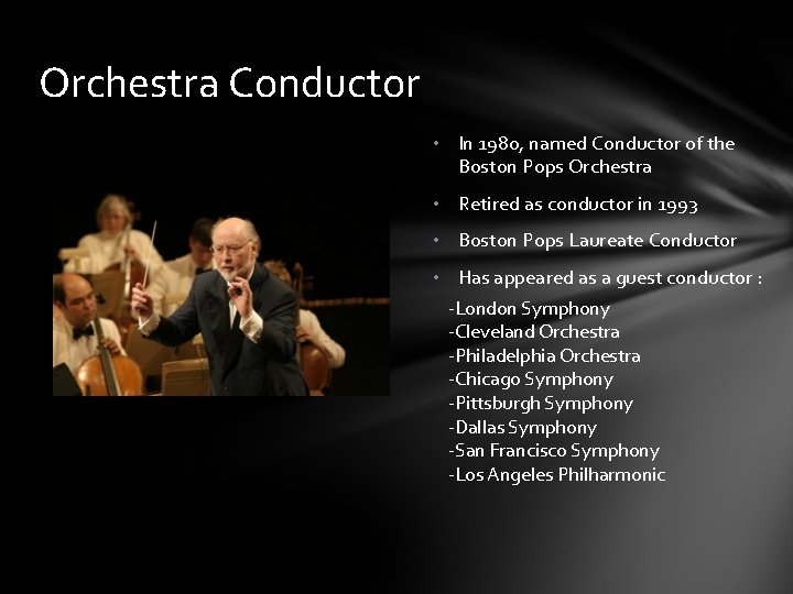 Orchestra Conductor • In 1980, named Conductor of the Boston Pops Orchestra • Retired