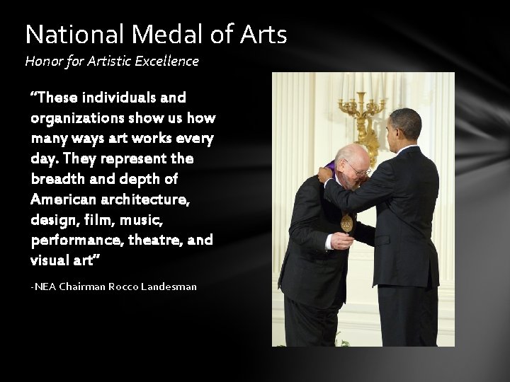 National Medal of Arts Honor for Artistic Excellence “These individuals and organizations show us