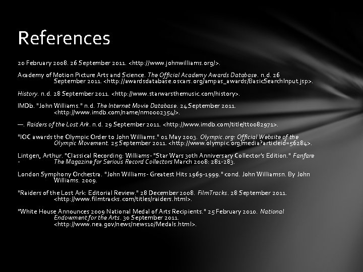 References 20 February 2008. 26 September 2011. <http: //www. johnwilliams. org/>. Academy of Motion