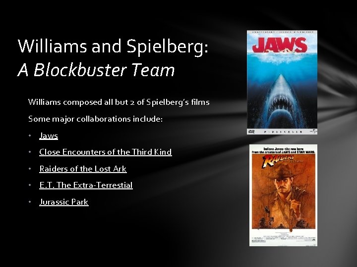 Williams and Spielberg: A Blockbuster Team Williams composed all but 2 of Spielberg’s films