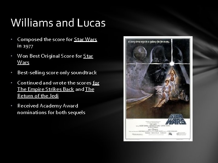 Williams and Lucas • Composed the score for Star Wars in 1977 • Won