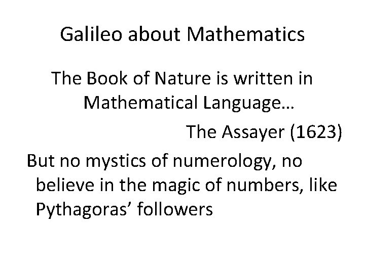 Galileo about Mathematics The Book of Nature is written in Mathematical Language… The Assayer