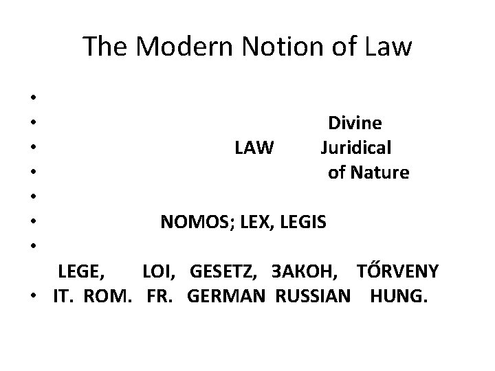 The Modern Notion of Law • • LAW Divine Juridical of Nature NOMOS; LEX,
