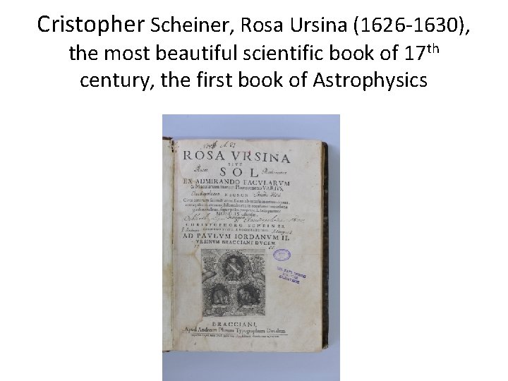 Cristopher Scheiner, Rosa Ursina (1626 -1630), the most beautiful scientific book of 17 th