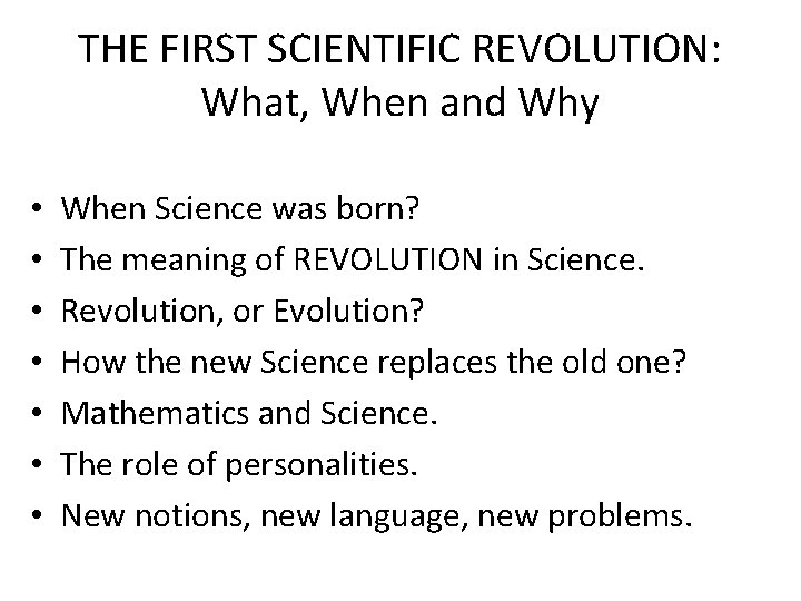 THE FIRST SCIENTIFIC REVOLUTION: What, When and Why • • When Science was born?