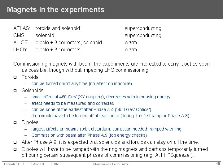 Magnets in the experiments ATLAS: CMS: ALICE: LHCb: toroids and solenoid dipole + 3