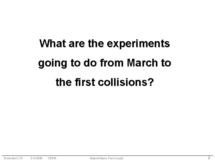 What are the experiments going to do from March to the first collisions? Extended