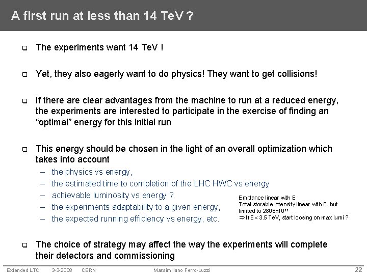 A first run at less than 14 Te. V ? q The experiments want