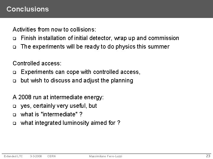 Conclusions Activities from now to collisions: q Finish installation of initial detector, wrap up