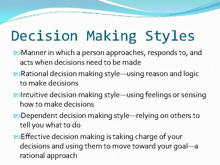 Decision Making Styles Manner in which a person approaches, responds to, and acts when