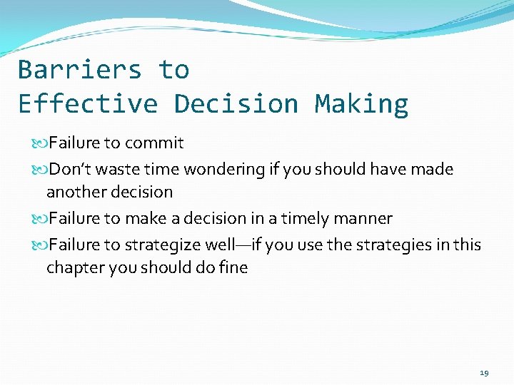 Barriers to Effective Decision Making Failure to commit Don’t waste time wondering if you