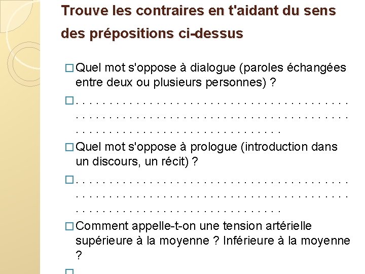 Trouve les contraires en t'aidant du sens des prépositions ci-dessus � Quel mot s'oppose