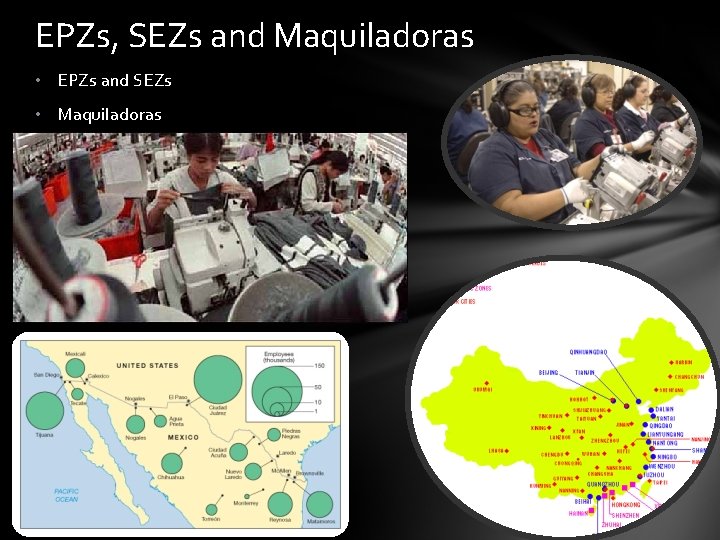 EPZs, SEZs and Maquiladoras • EPZs and SEZs • Maquiladoras • NGOs • Parallel