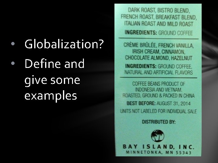  • Globalization? • Define and give some examples 