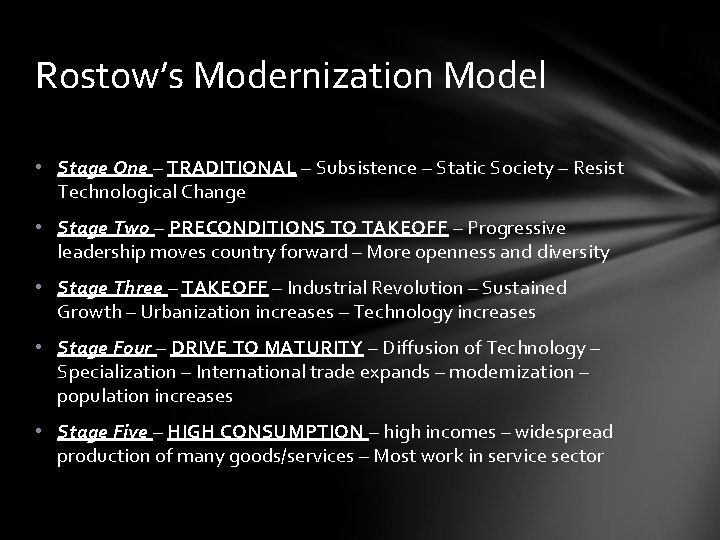 Rostow’s Modernization Model • Stage One – TRADITIONAL – Subsistence – Static Society –