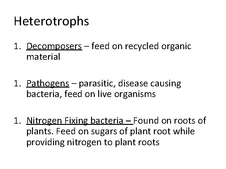Heterotrophs 1. Decomposers – feed on recycled organic material 1. Pathogens – parasitic, disease