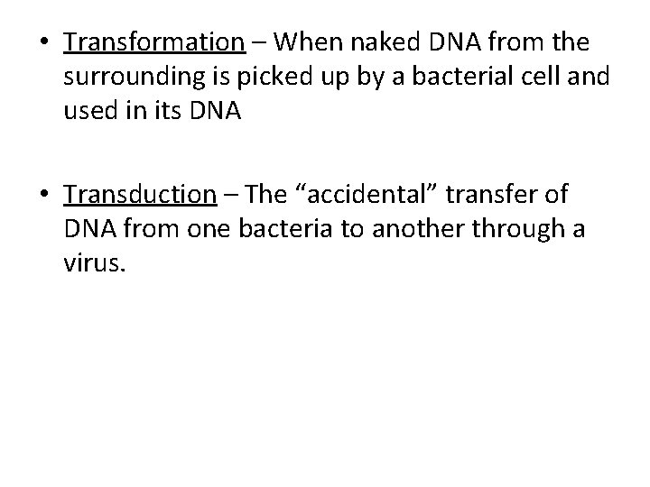  • Transformation – When naked DNA from the surrounding is picked up by