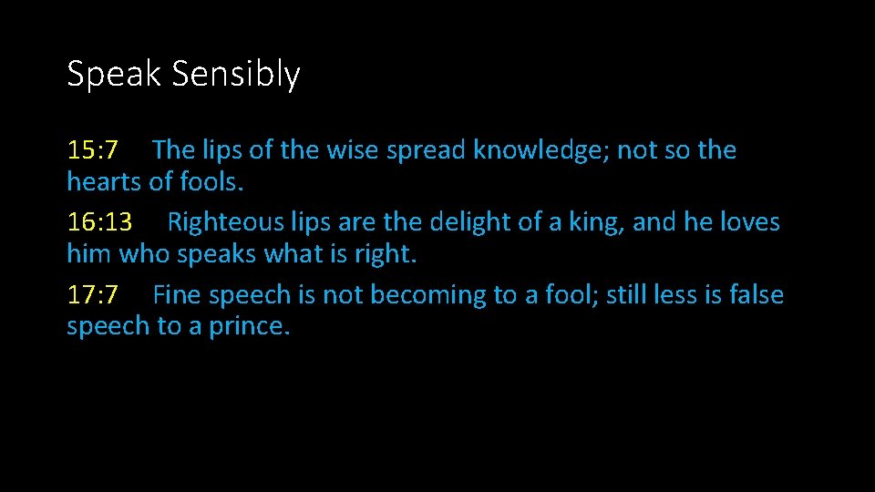 Speak Sensibly 15: 7 The lips of the wise spread knowledge; not so the