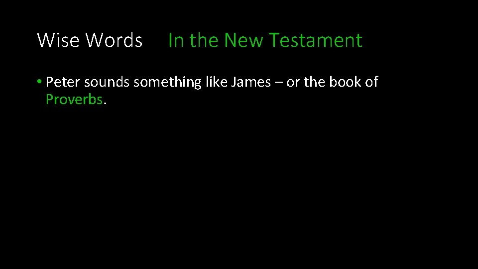 Wise Words In the New Testament • Peter sounds something like James – or