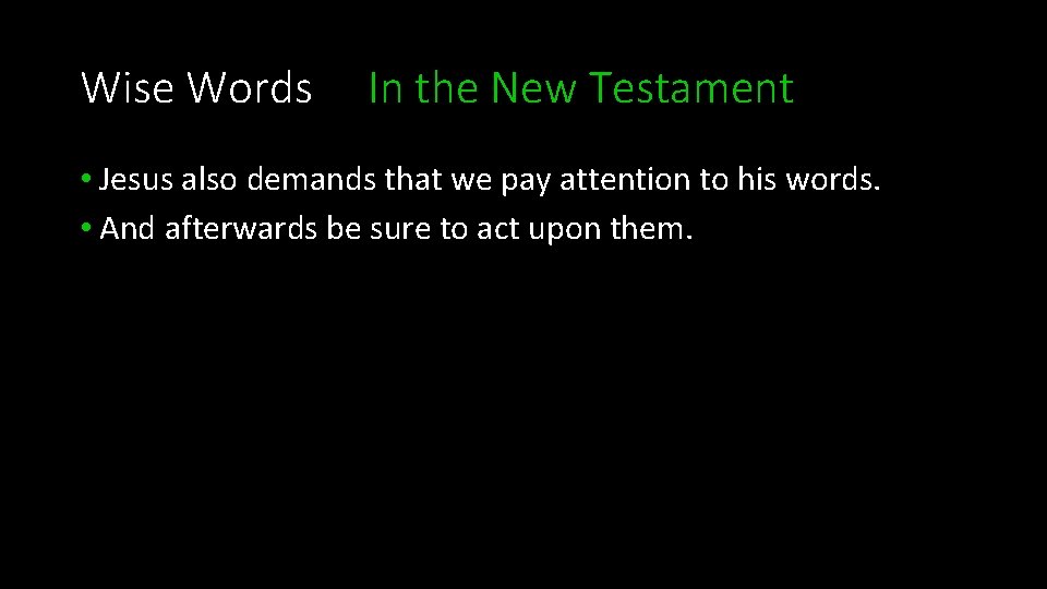 Wise Words In the New Testament • Jesus also demands that we pay attention