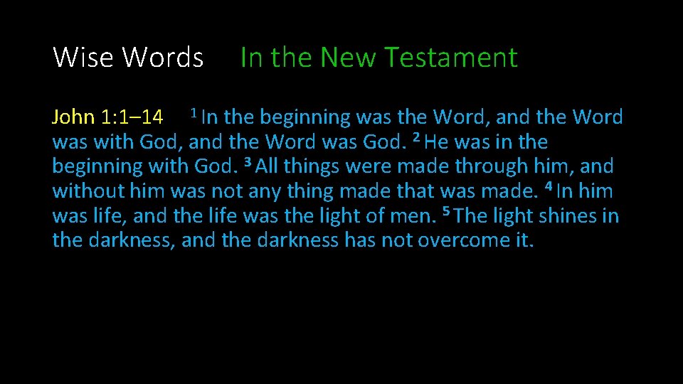 Wise Words In the New Testament John 1: 1– 14 1 In the beginning