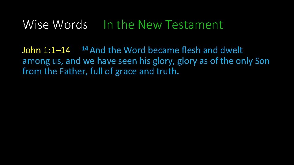 Wise Words In the New Testament John 1: 1– 14 14 And the Word