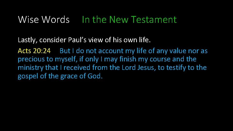 Wise Words In the New Testament Lastly, consider Paul’s view of his own life.