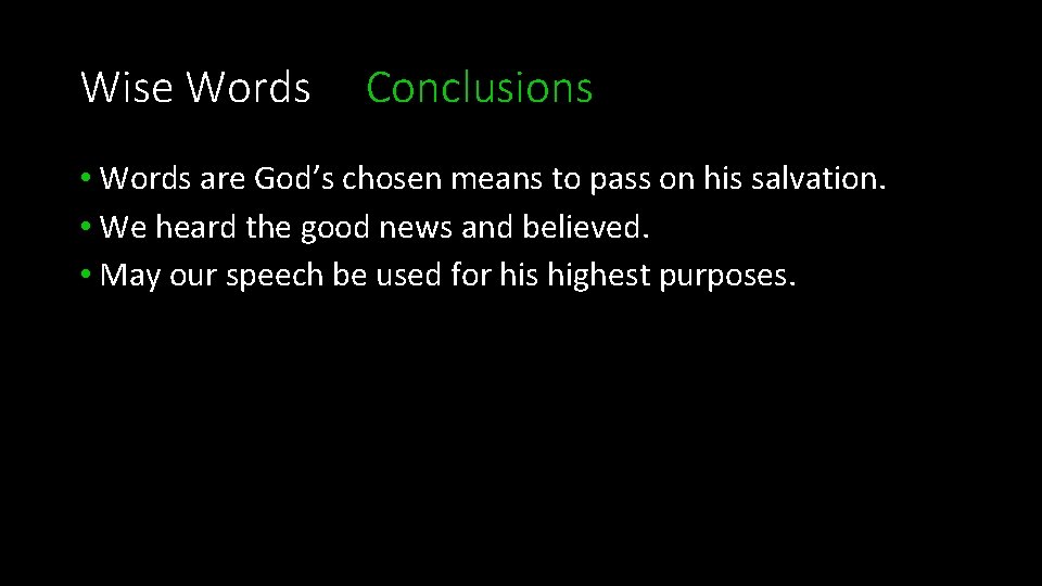 Wise Words Conclusions • Words are God’s chosen means to pass on his salvation.