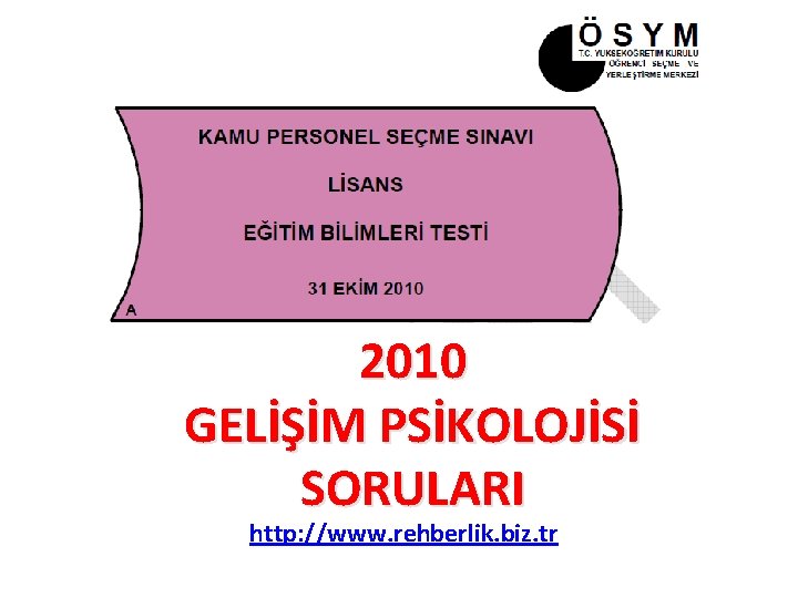 2010 GELİŞİM PSİKOLOJİSİ SORULARI http: //www. rehberlik. biz. tr 