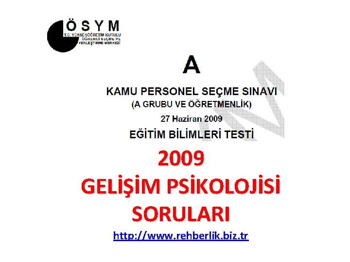 2009 GELİŞİM PSİKOLOJİSİ SORULARI http: //www. rehberlik. biz. tr 