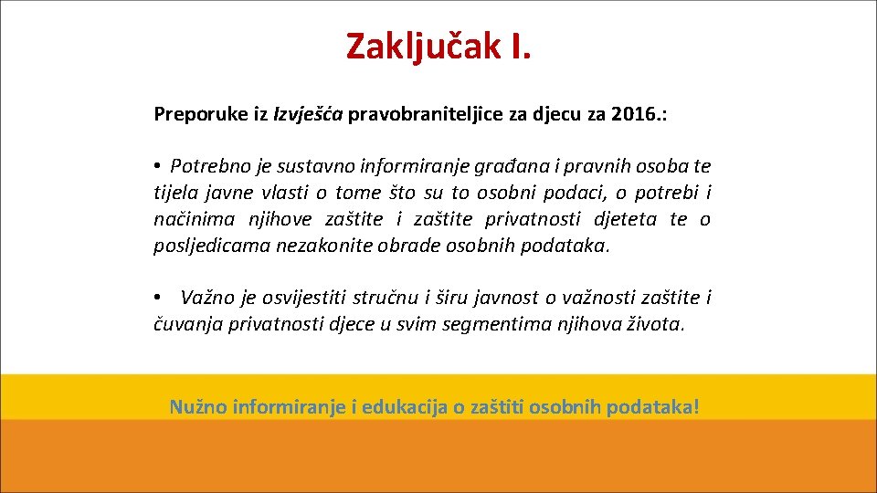 Zaključak I. Preporuke iz Izvješća pravobraniteljice za djecu za 2016. : • Potrebno je